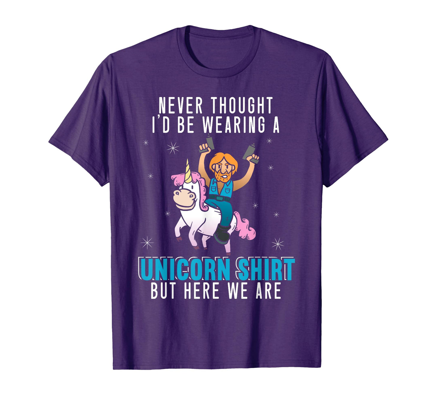 Never Thought I'd Be Wearing A Unicorn Shirt Funny Unicorn T-Shirt