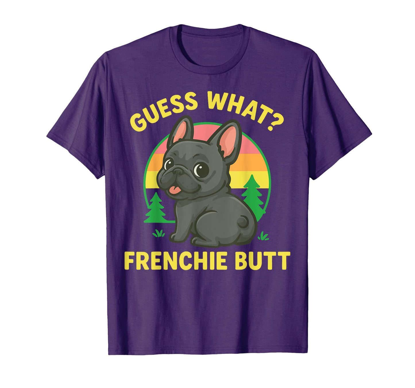 Guess What Frenchie Butt T-Shirt