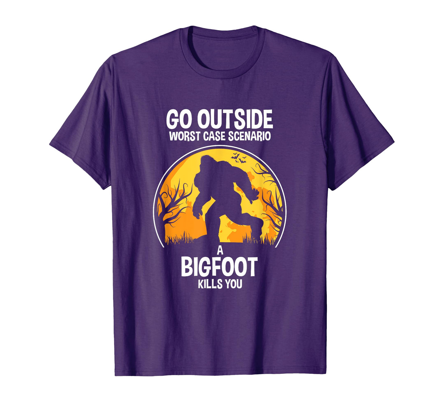 Go Outside Worse Case Scenario A Bigfoot Kill You T-Shirt T-Shirt