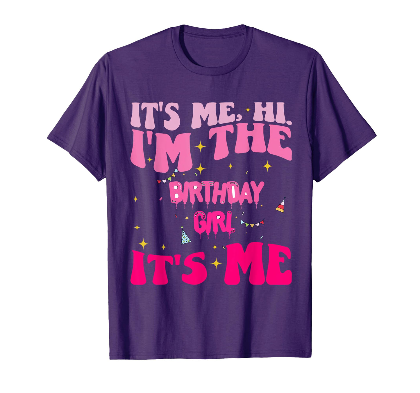 Its Me Hi I'm The Birthday Girl Its Me Birthday Party Girls T-Shirt