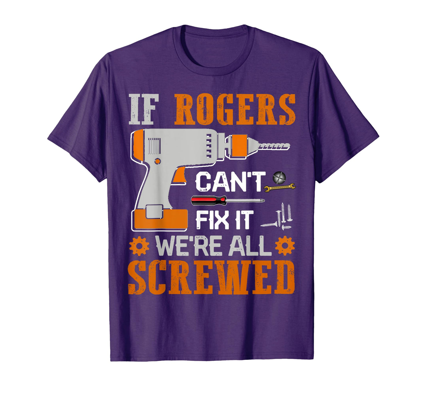 If ROGERS Can't Fix it We're All Screwed Fathers Day Gift T-Shirt
