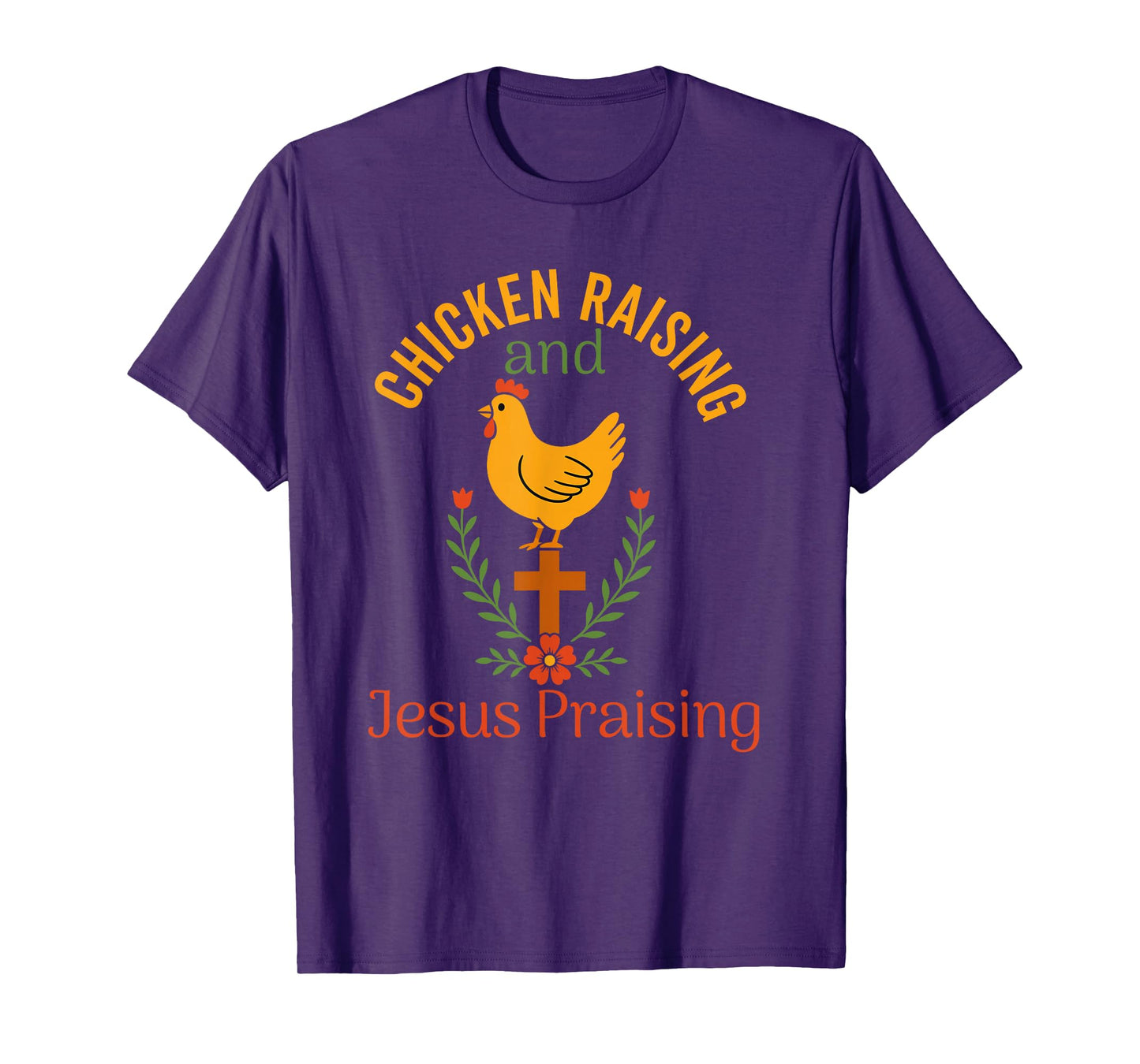 chicken raising & jesus praising Chicken Christian T-Shirt