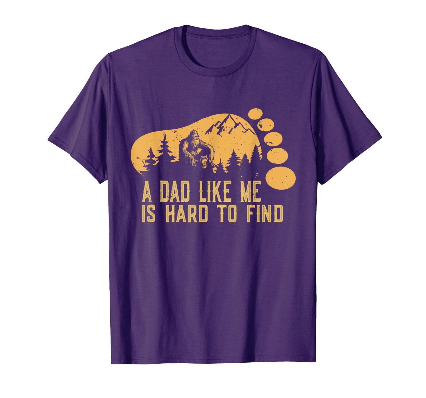 Bigfoot A Dad Like Me Is Hard To Find Funny Bigfoot Dad T-Shirt