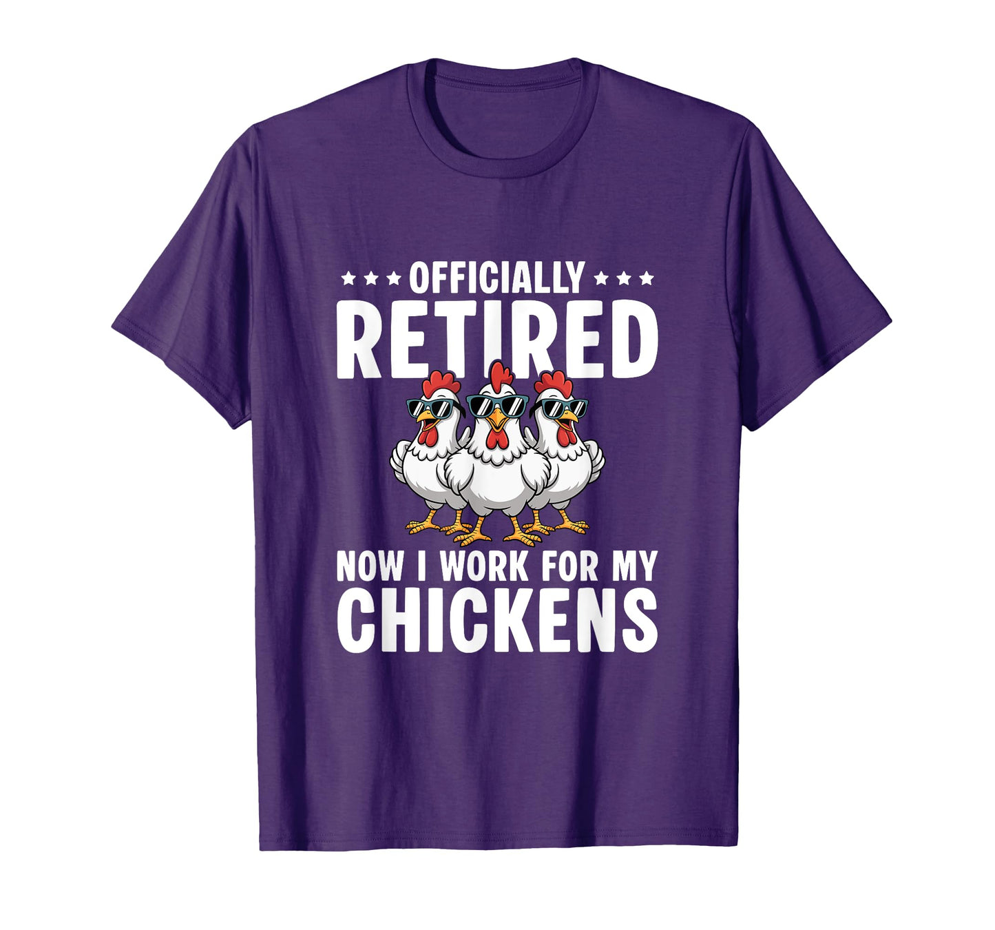 Retired Now I Work For My Chickens - Retirement T-Shirt