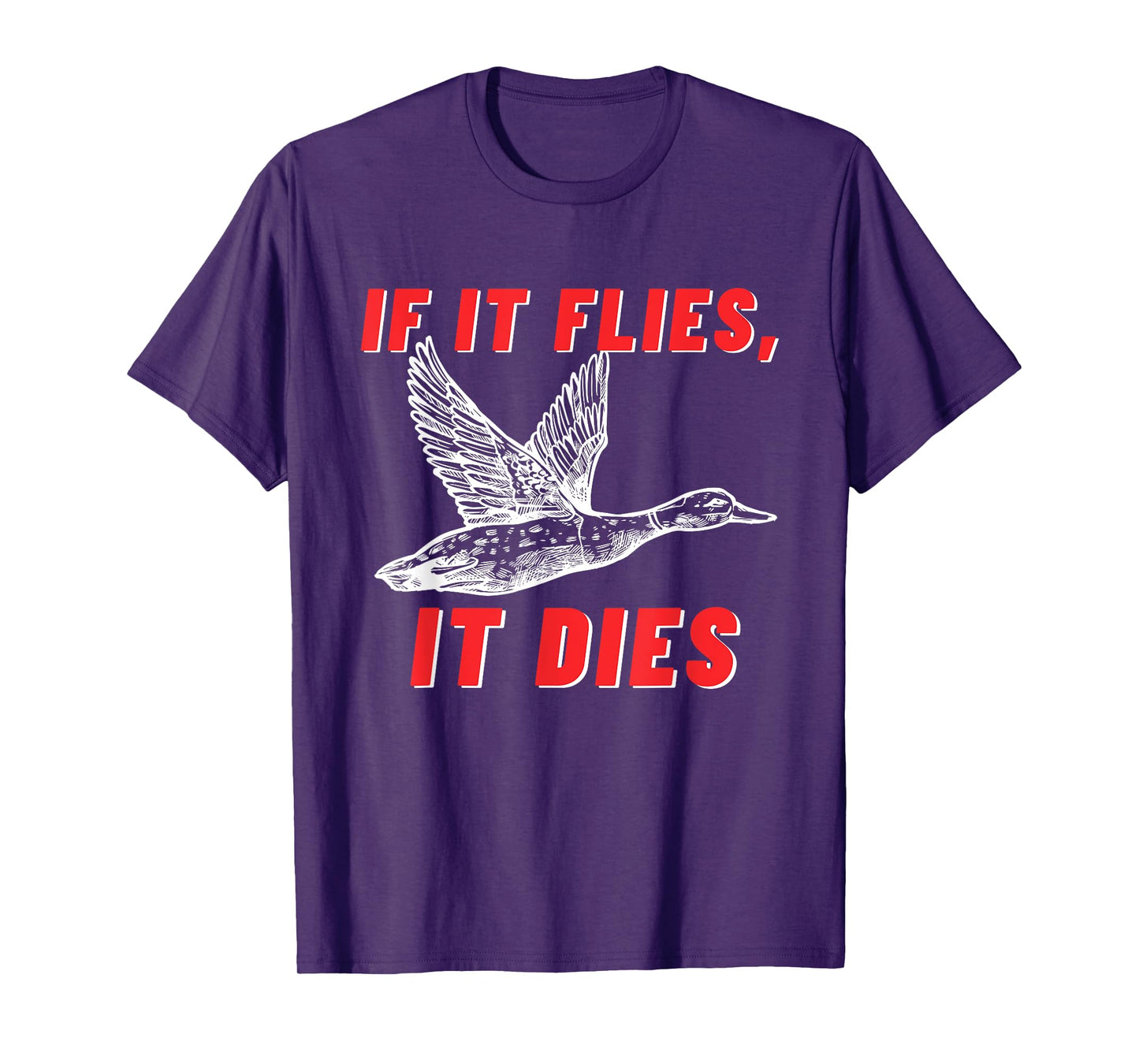 If It Flies It Dies - Funny Duck Goose Fowl Grouse Hunting T-Shirt