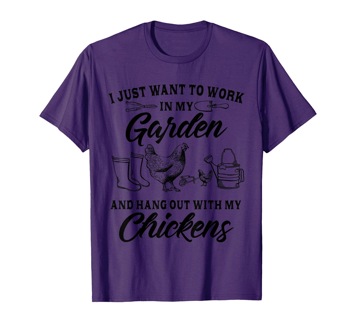 I Just Want To Work In My Garden And Hang Out With Chickens T-Shirt