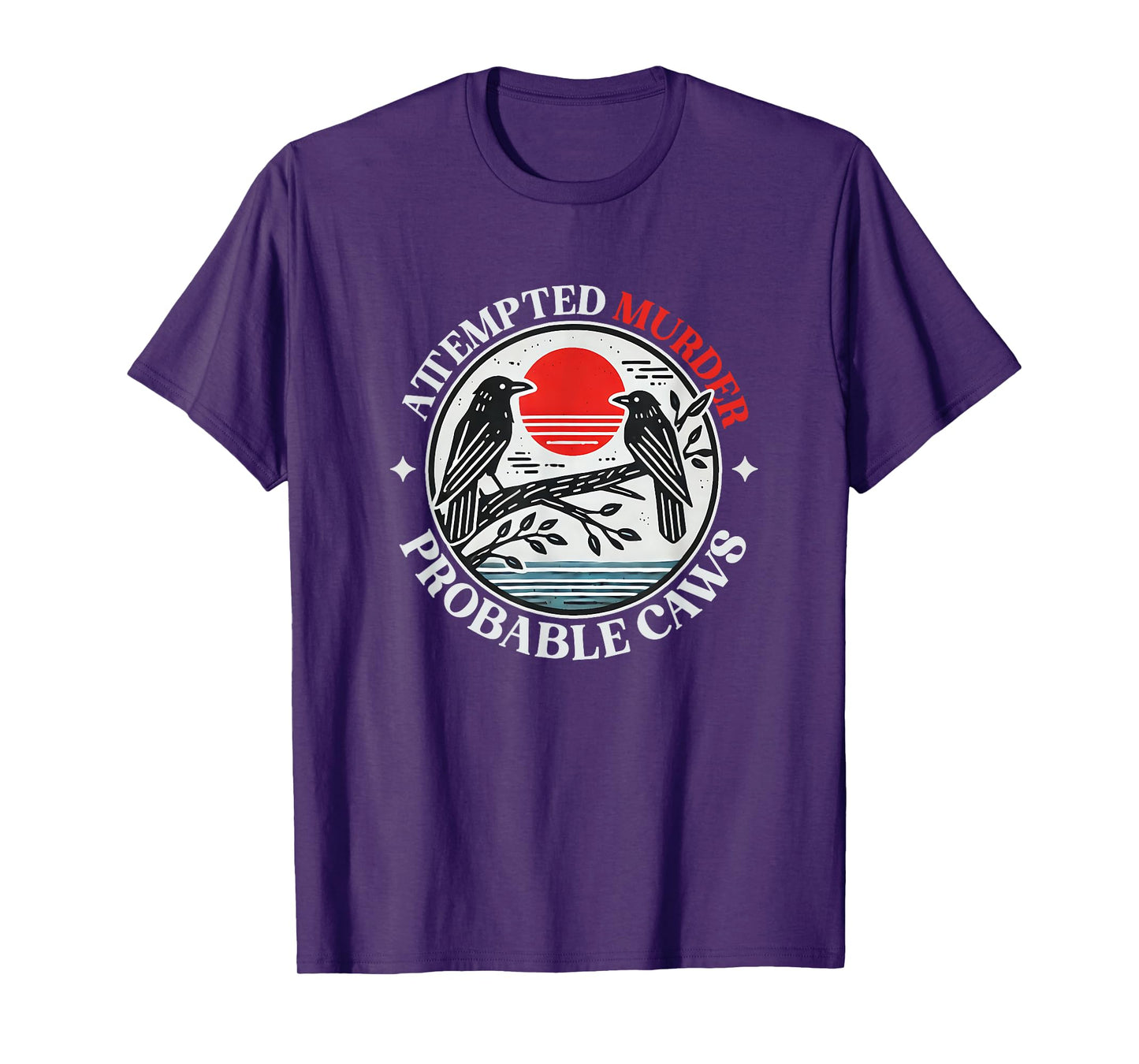 Attempted Murder Crows With Probable Caws T-Shirt