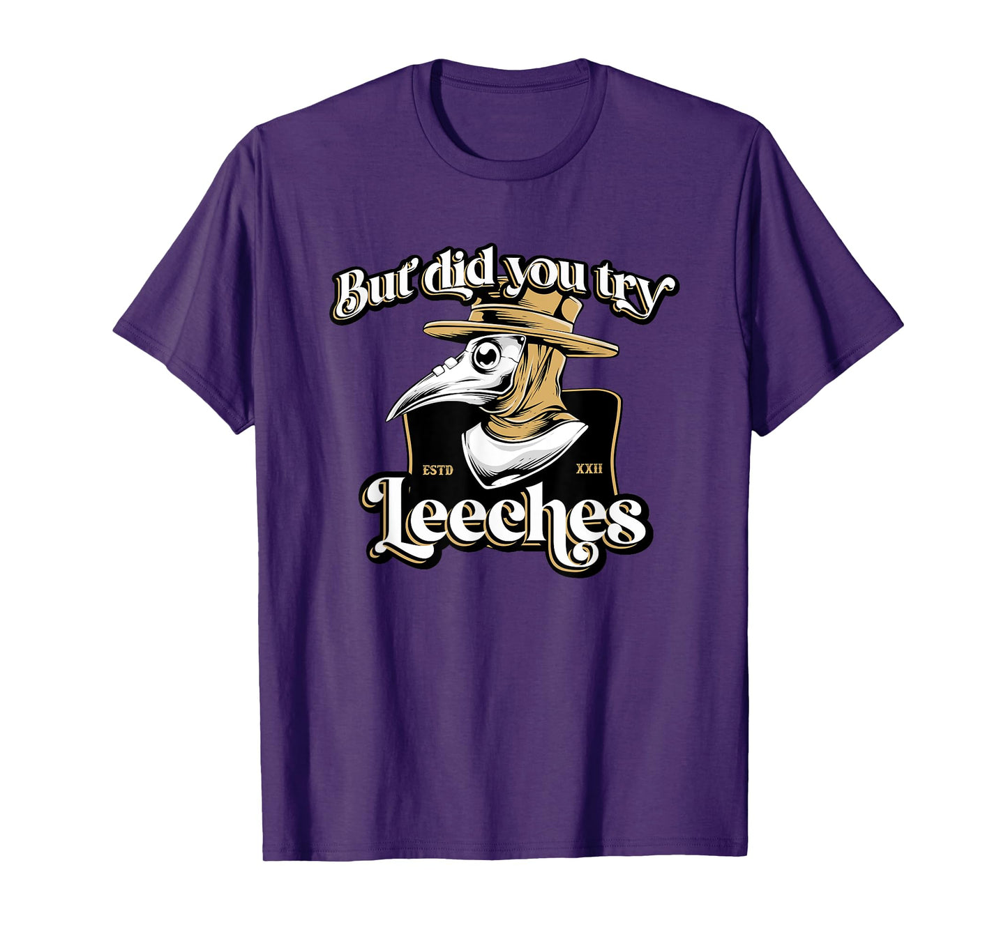 But Did You Try Leeches Plague Doctor Middle Age Medicines T-Shirt