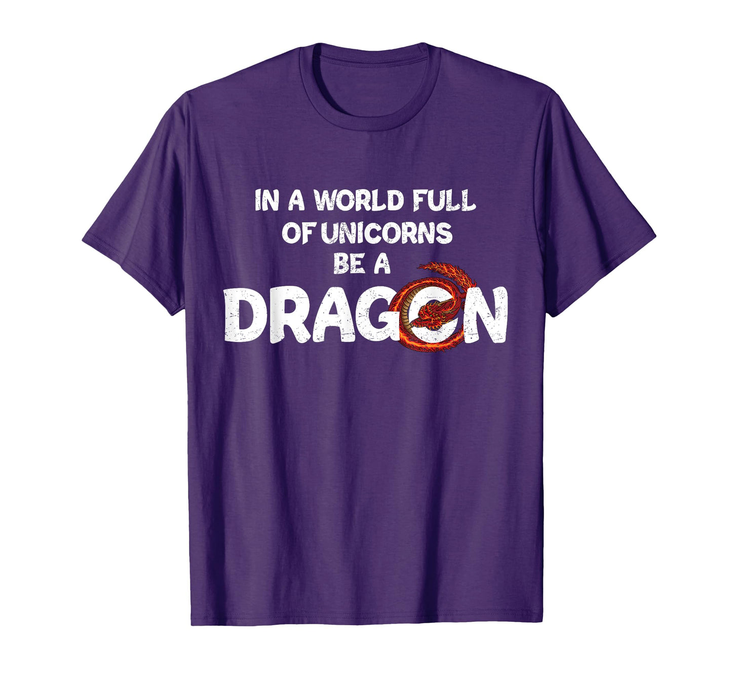 In A World Full Of Unicorns Be A Dragon - Funny Dragon Lover T-Shirt