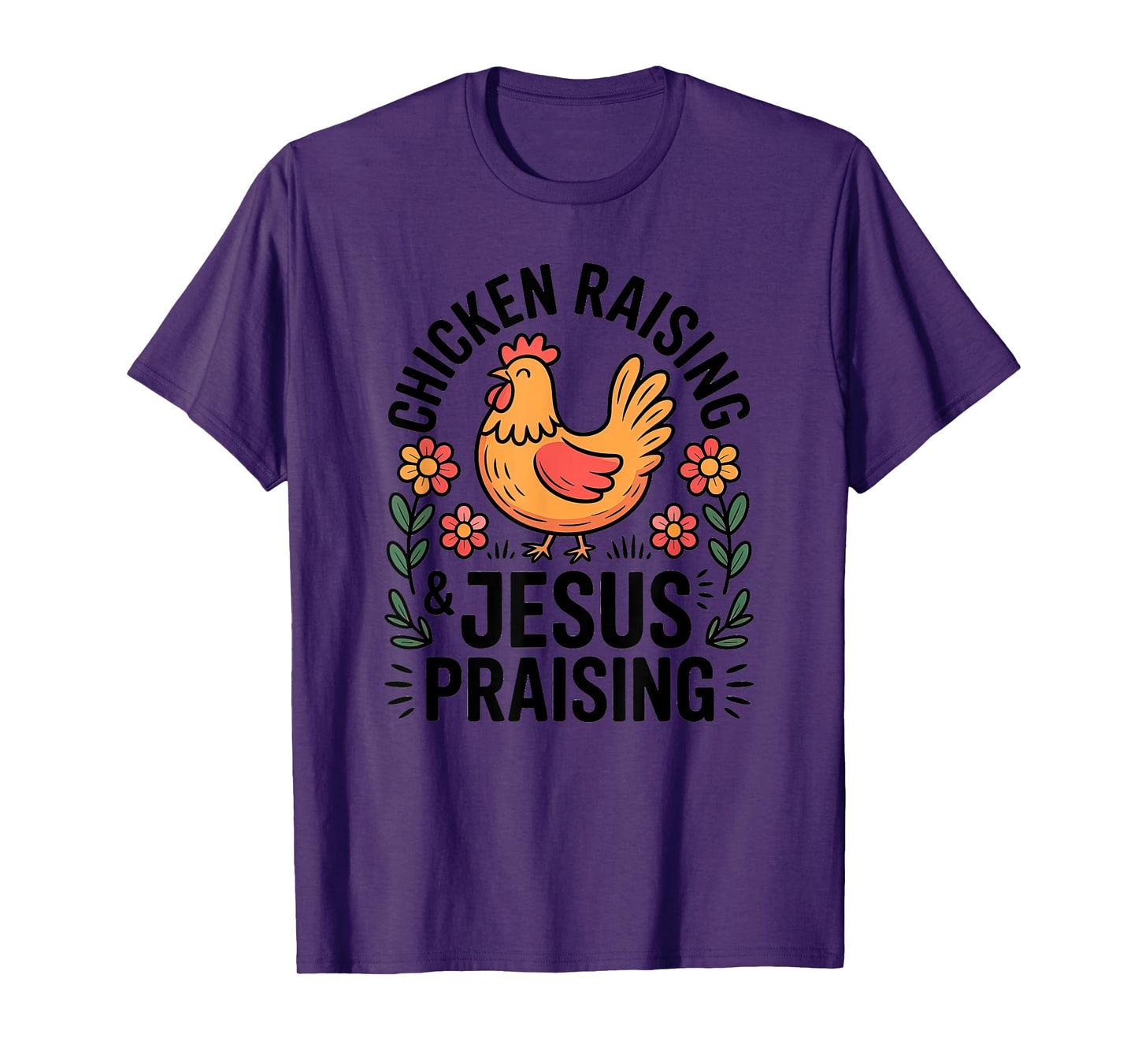 Chicken Raising Jesus Praising Christian Homestead Life T-Shirt
