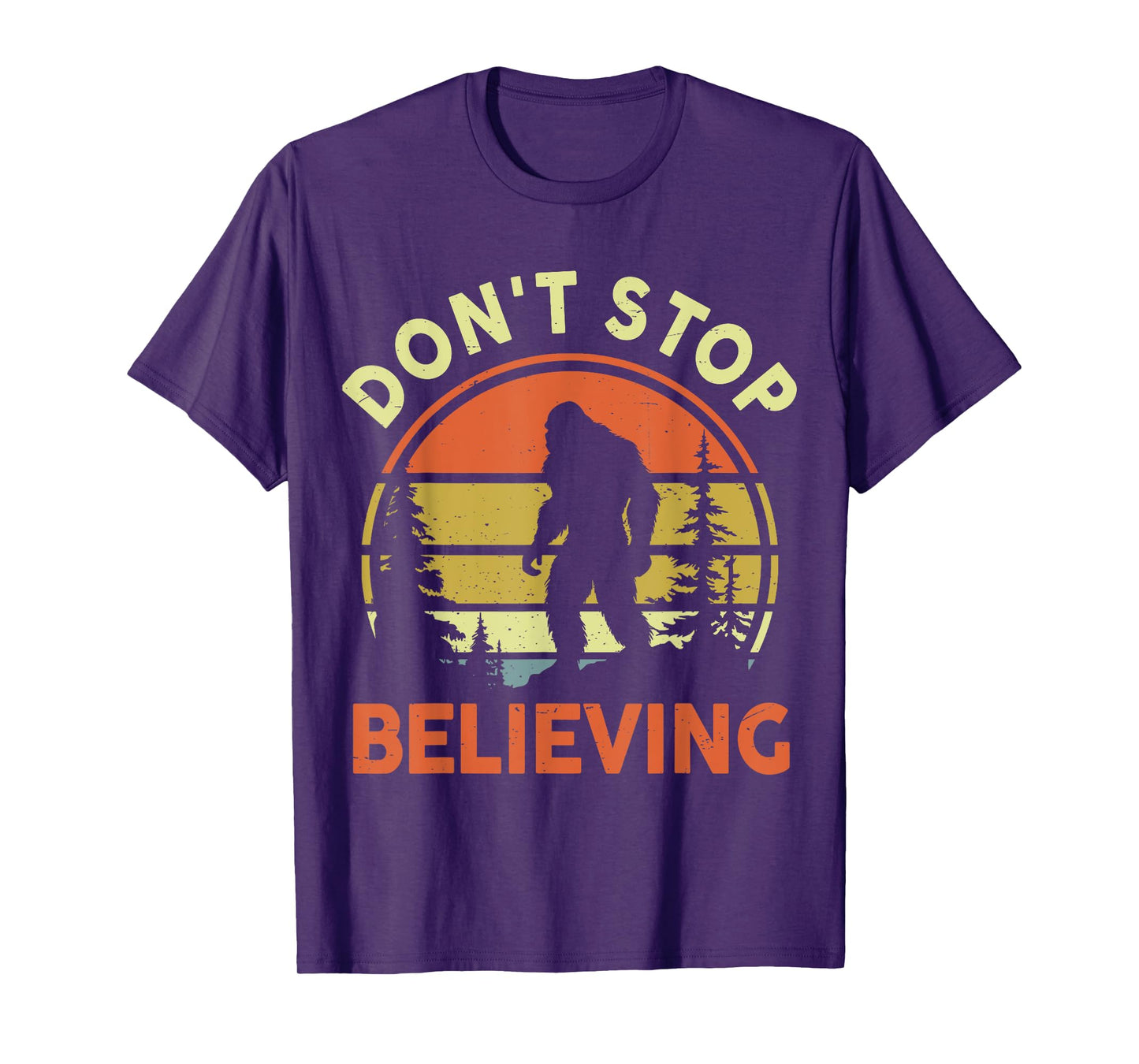Funny Don't Stop Believing Bigfoot Men Women Dad Sasquatch T-Shirt