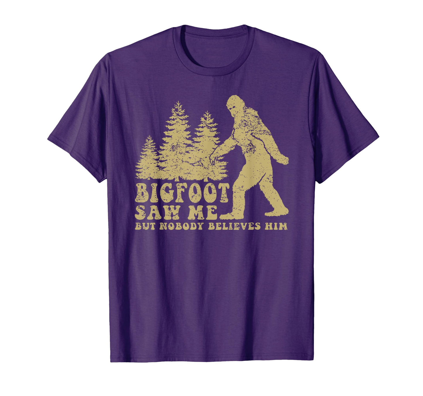 Bigfoot saw me but nobody believes him T-Shirt