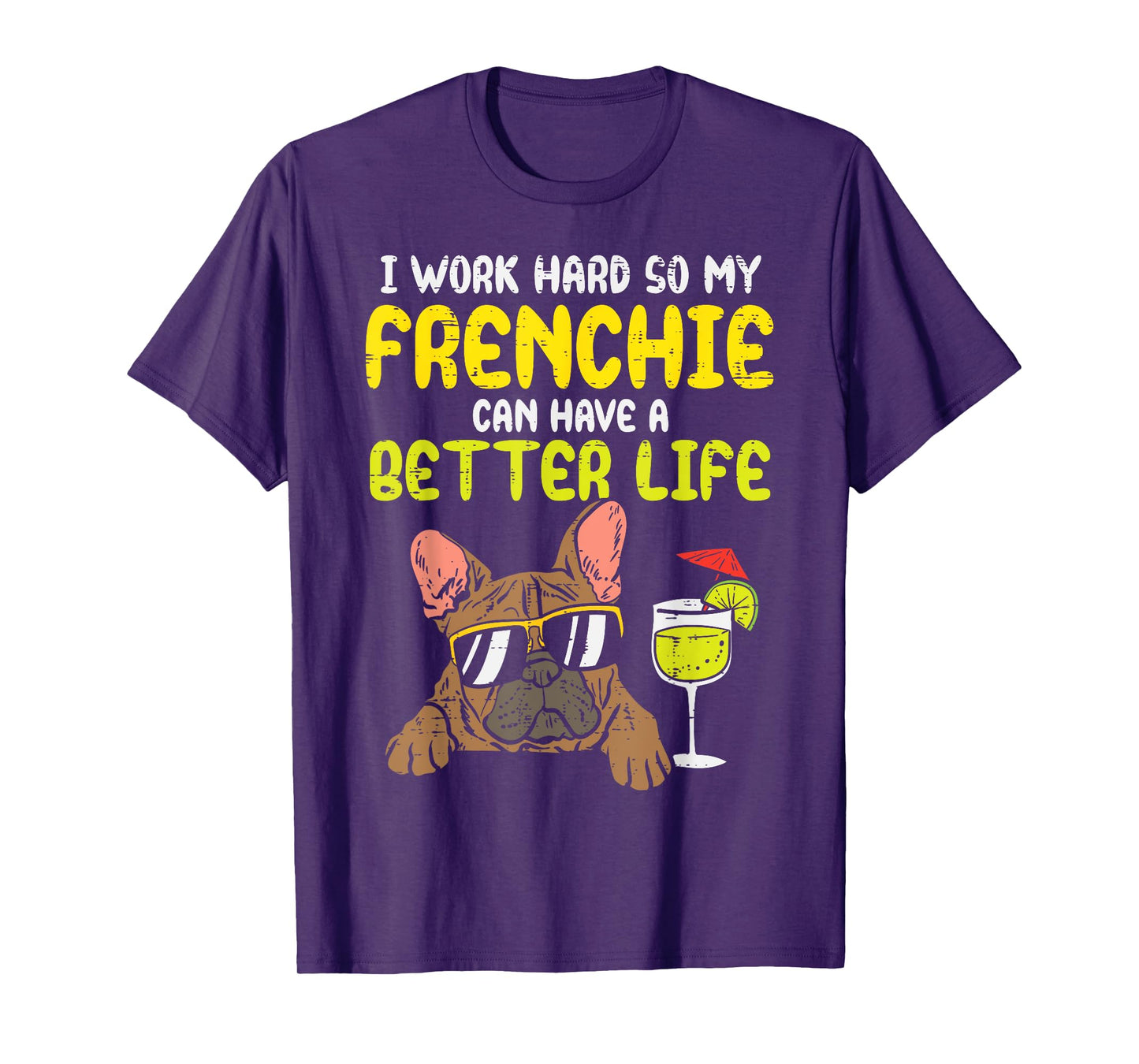 Work Hard Frenchie Better Life French Bulldog Dog Owner Gift T-Shirt