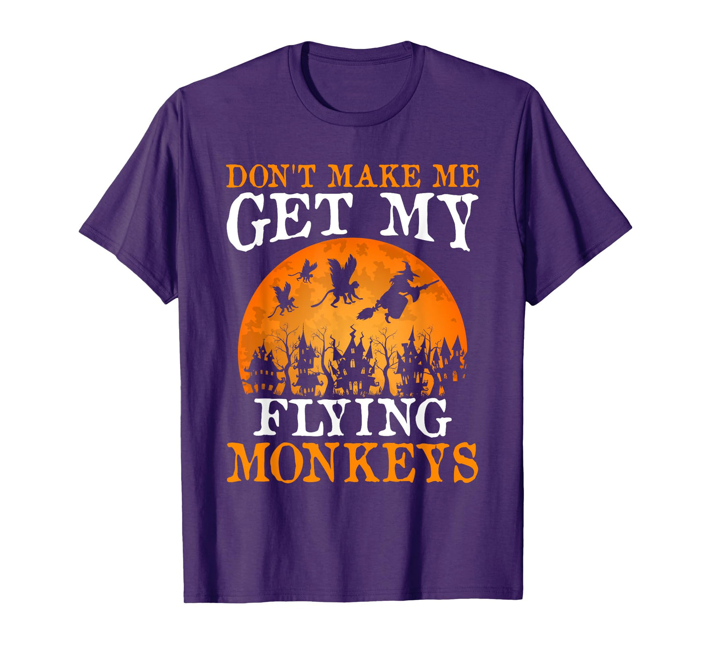 Don't Make Me Get My Flying Monkeys T-Shirt