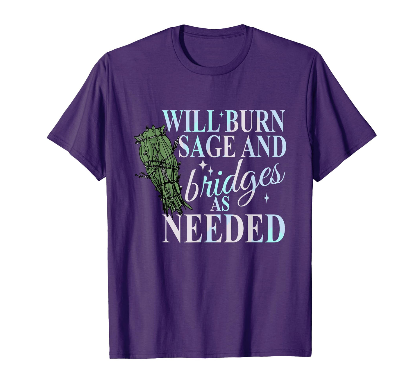 Will Burn Sage And Bridges As Needed Design T-Shirt