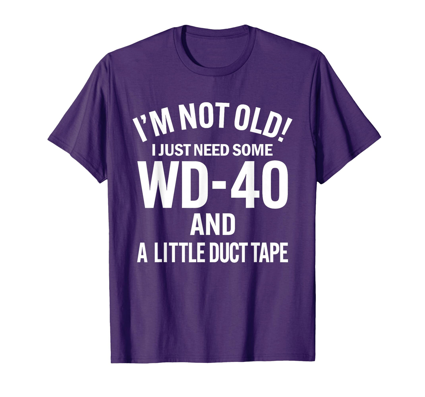I'm Not Old I Just Need Some WD-40 and A Litle Duct Tape T-Shirt