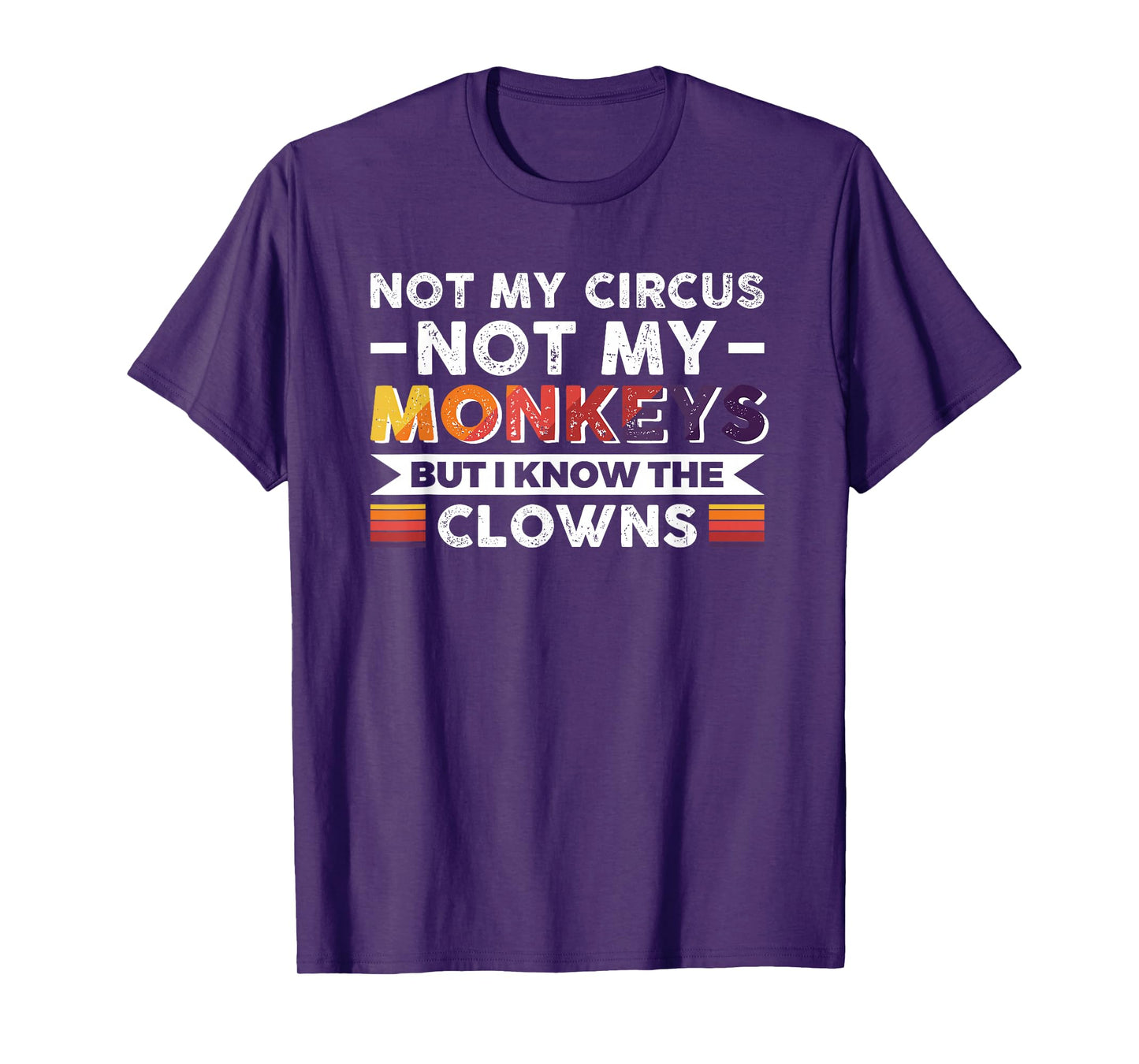 Not My Circus Not My Monkeys But I Know The Clowns T-Shirt