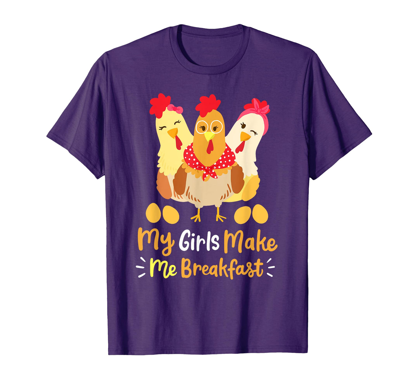 Chickens Funny Chicken Farmer My Girls Make Me Breakfast T-Shirt