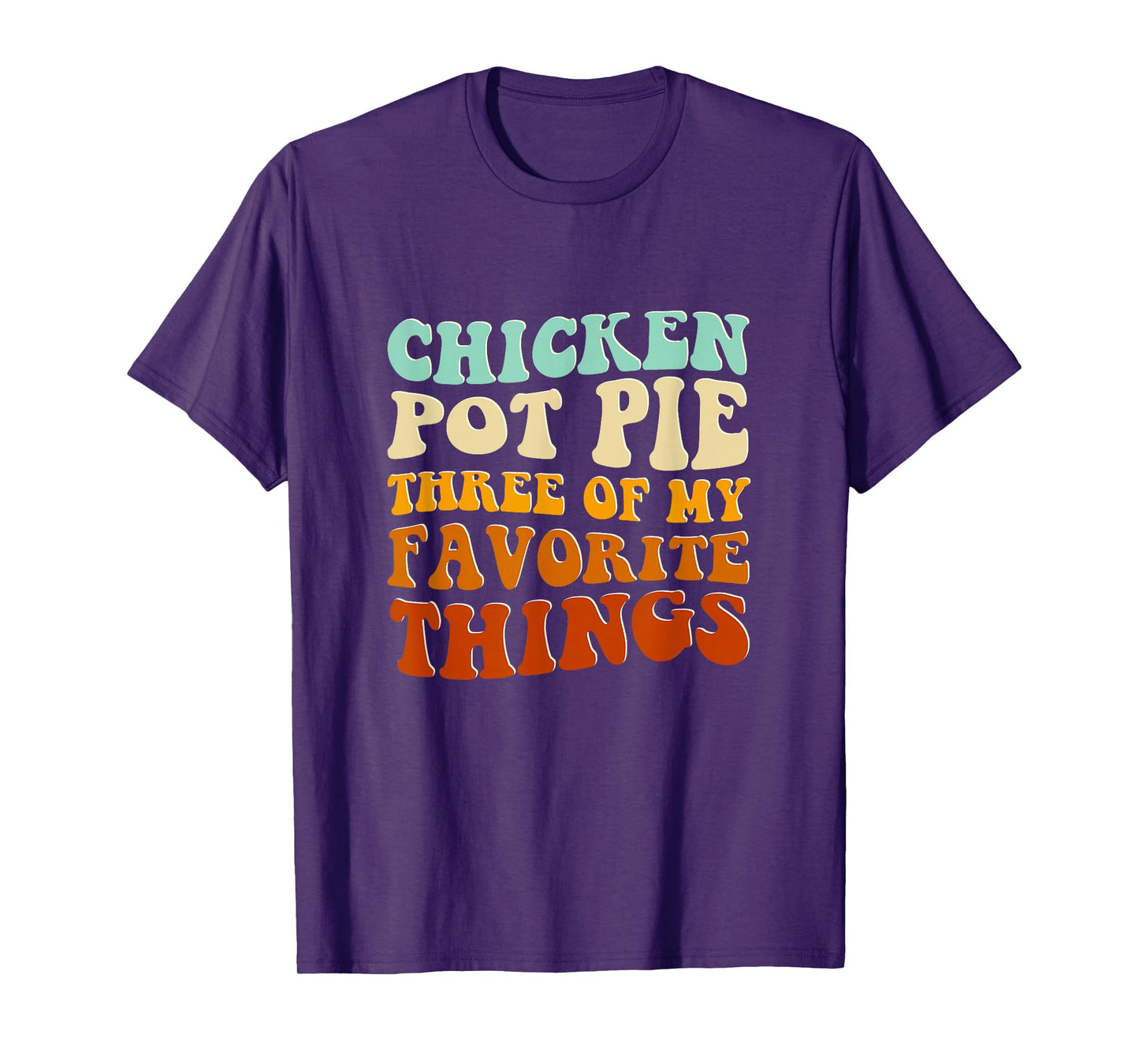 Chicken Pot Pie Three Of My Favorite Things Funny Pot Pie T-Shirt