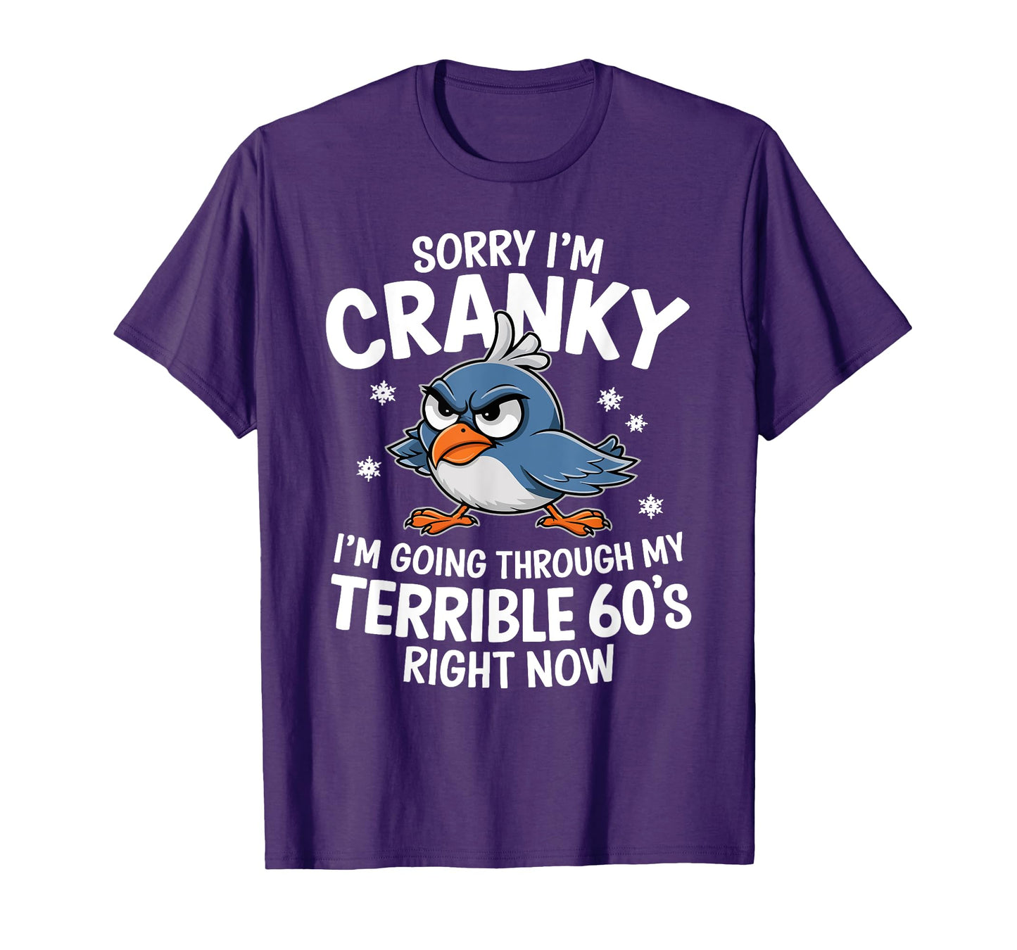 Sorry I'm Cranky I'm Going Through My Terrible 60s Right Now T-Shirt