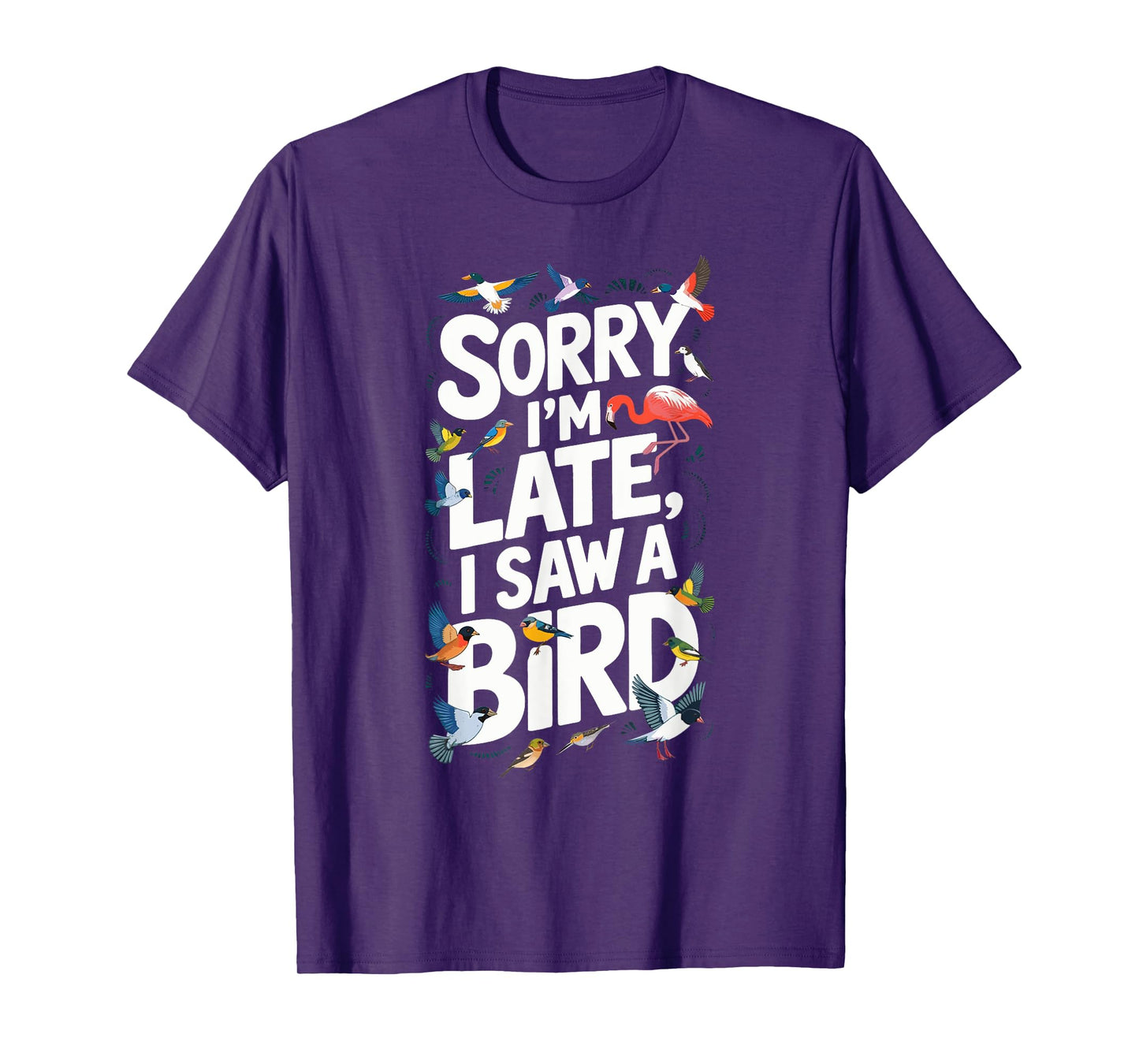 Sorry I'm late Bird Watching Birding: Womens & Mens Graphic T-Shirt