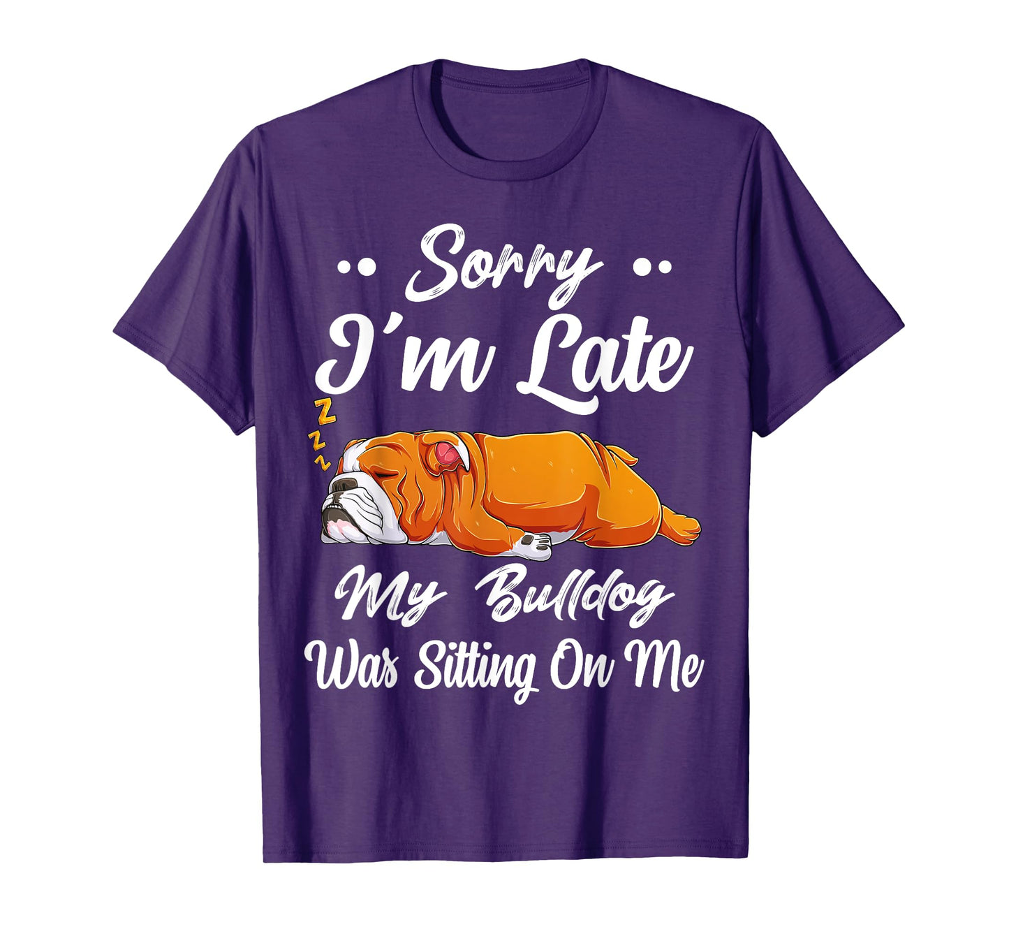 Sorry I'm Late My Bulldog Was Sitting On Me Funny Lazy Women T-Shirt