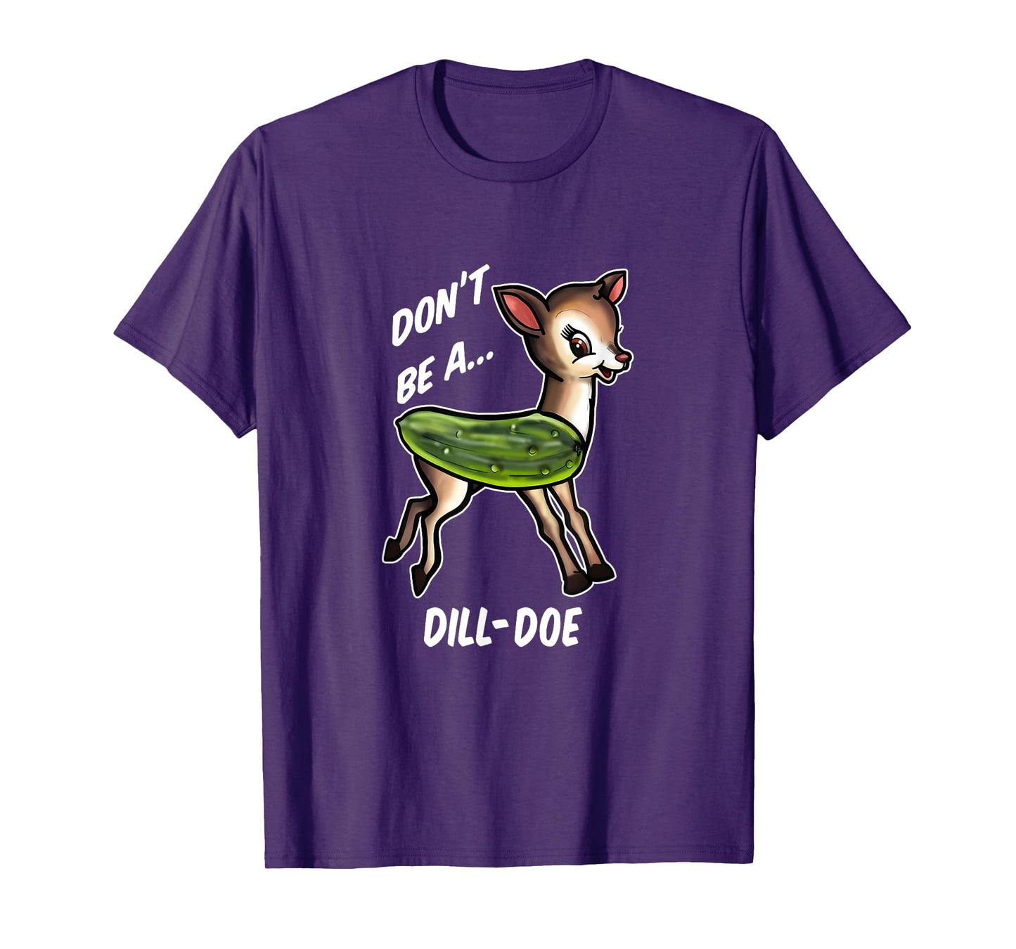 Don’t Be A Dill Doe Funny Apparel T-Shirt