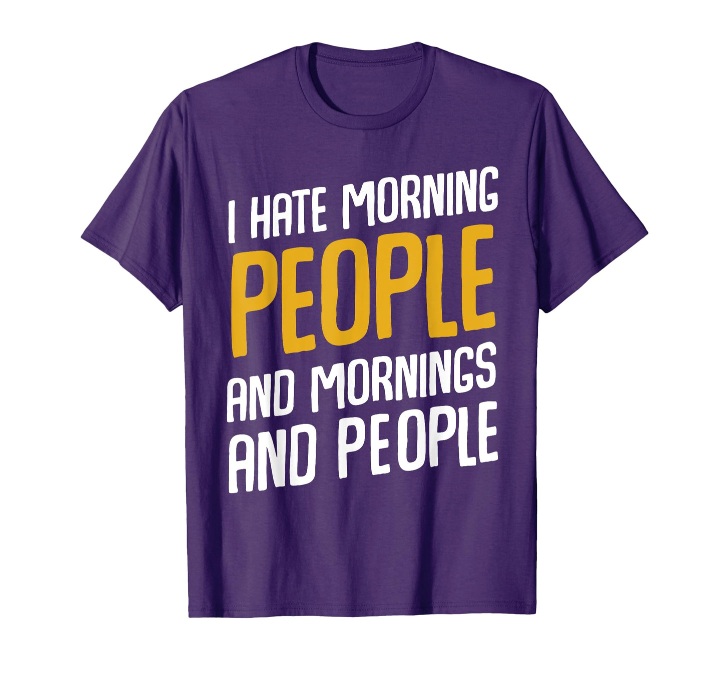 I Hate Morning People and Mornings and People T-Shirt T-Shirt