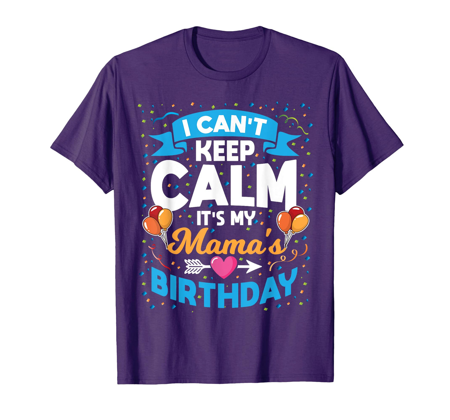 I Can't Keep Calm It's My Mama Birthday T-Shirt