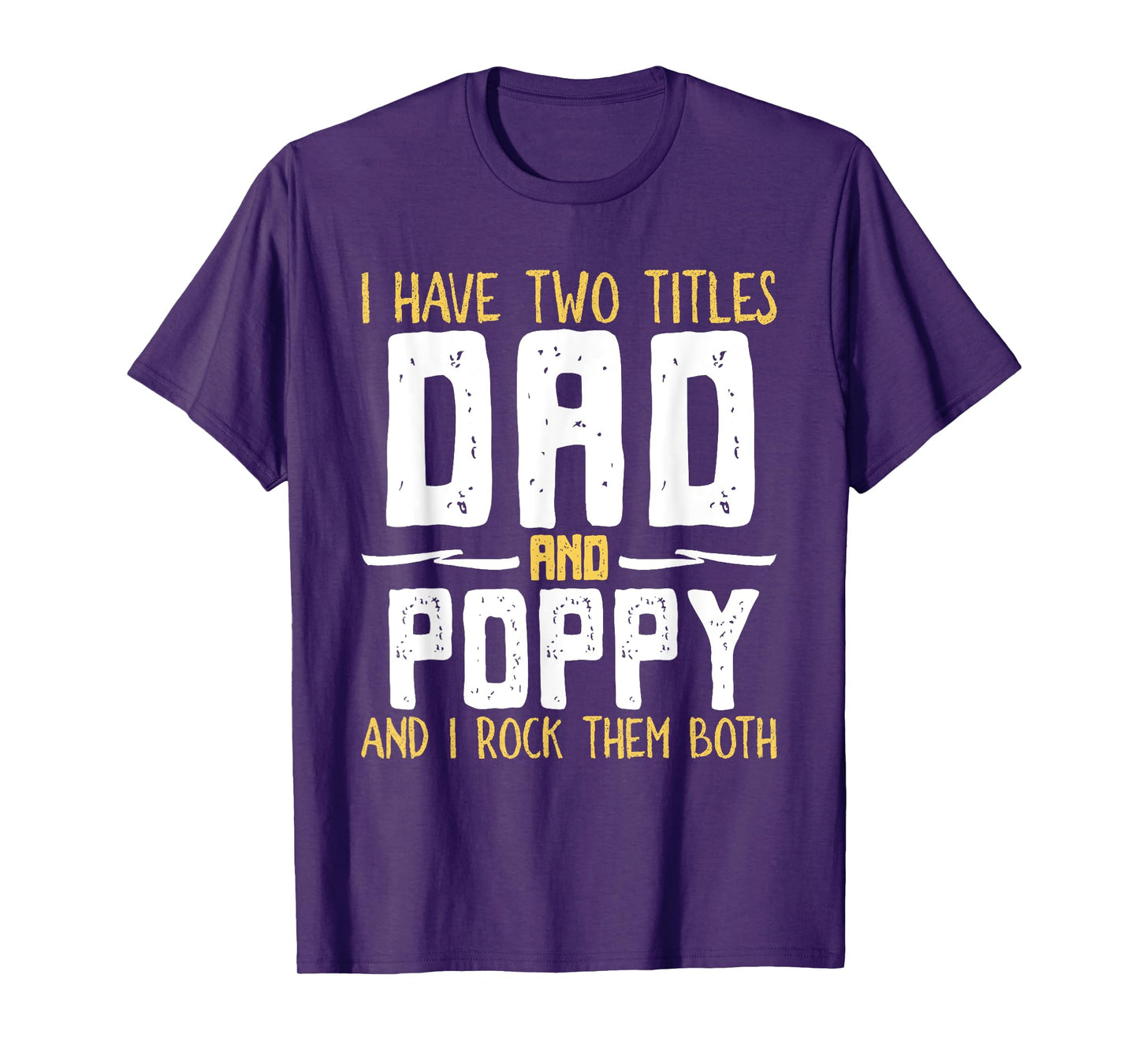 I Have Two 2 Titles Dad And Poppy And I Rock Them Both T-Shirt