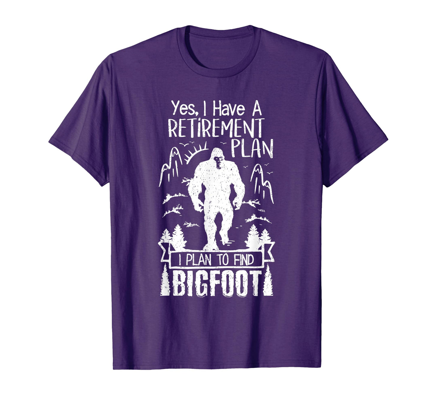 Yes I Do Have A Retirement I Plan To Find Bigfoot Retirement T-Shirt