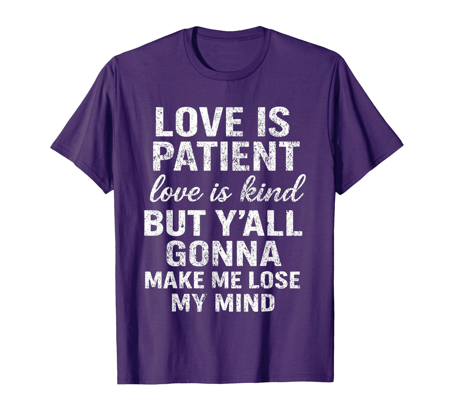 Love Is Patient Love Is Kind But Y'all Gonna Make Me Lose T-Shirt