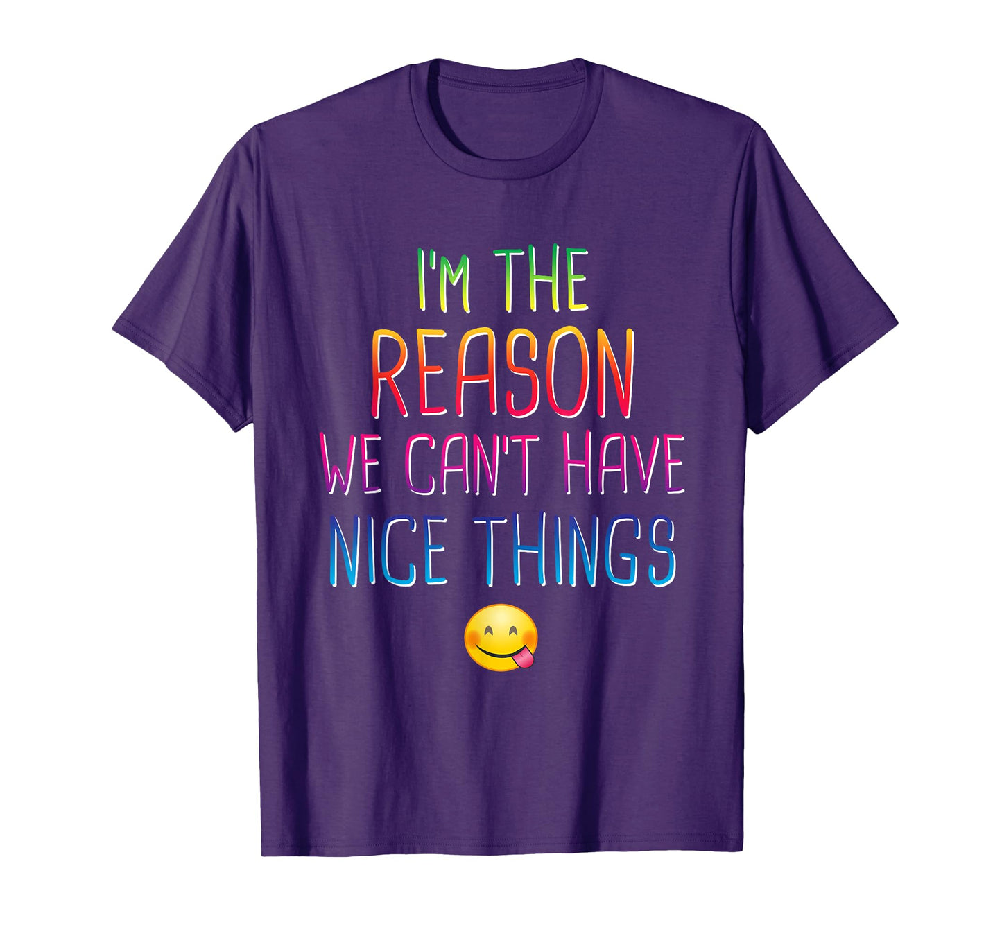 I'm The Reason We Can't Have Nice Things Funny Sarcastic T-Shirt