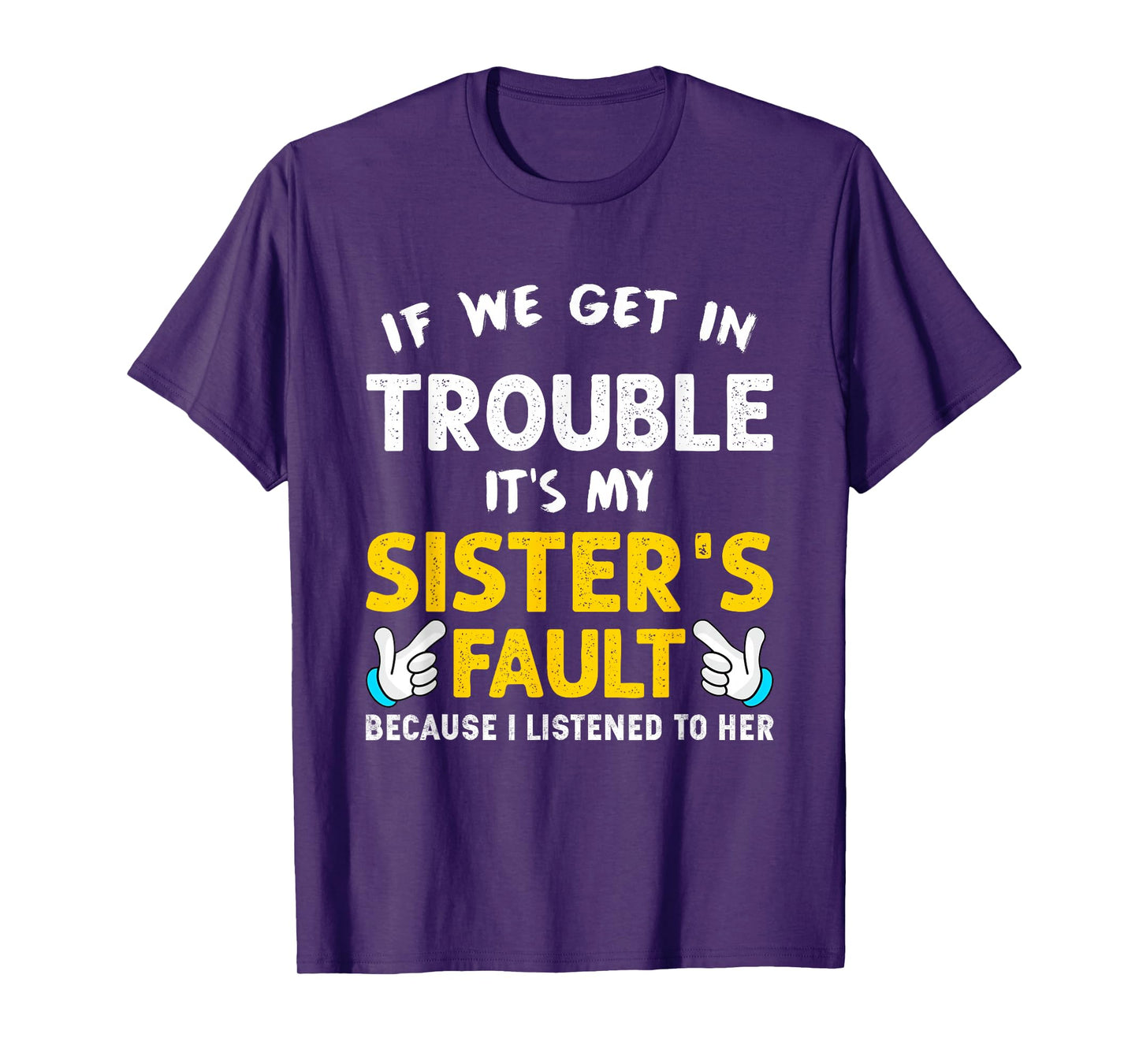 If We Get In Trouble It's My Sister's Fault funny T-Shirt