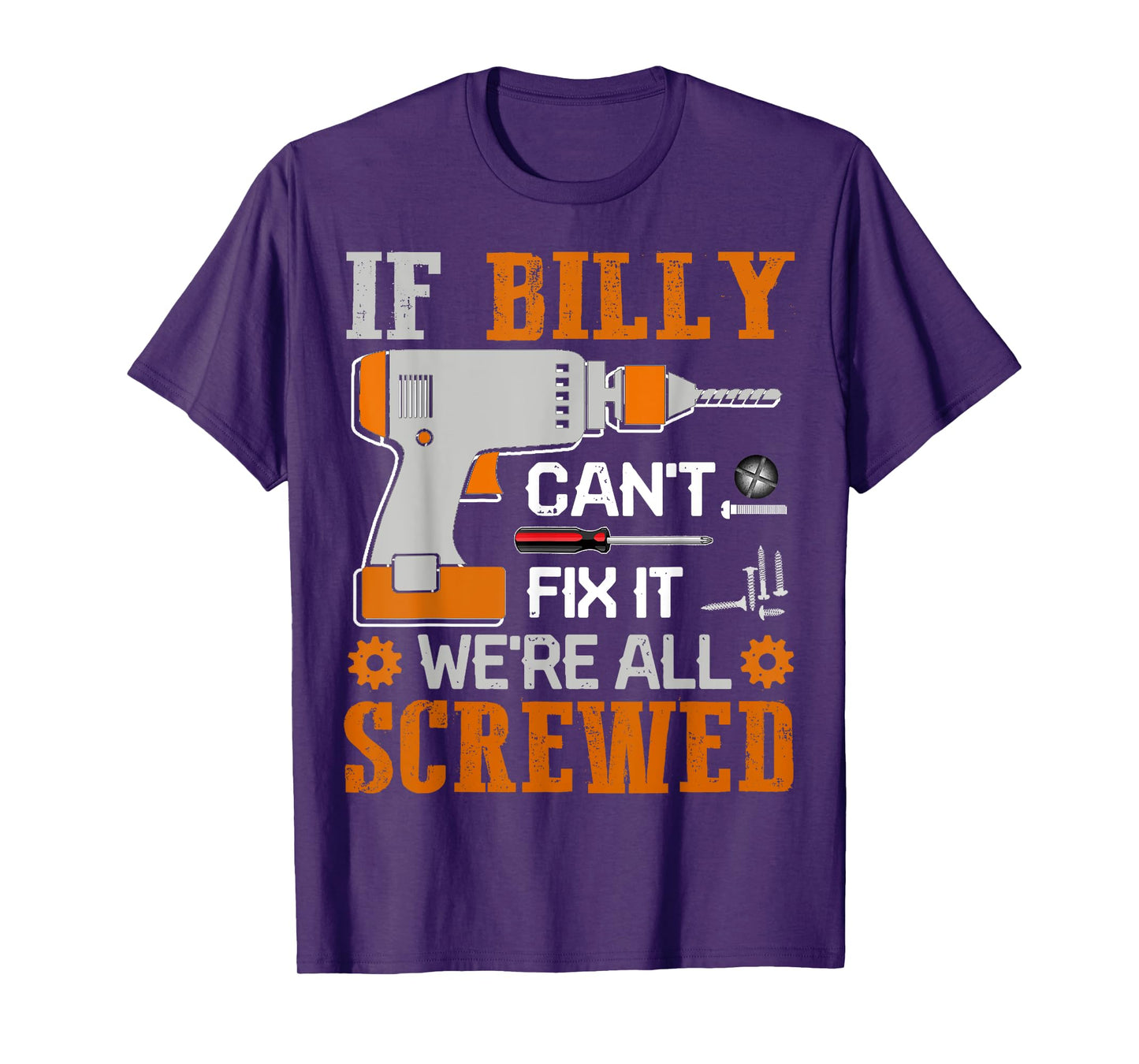If BILLY Can't Fix it We're All Screwed Fathers Day Gift T-Shirt