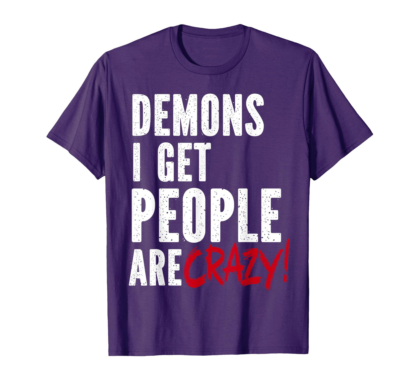 Demons I Get People Are Crazy Funny SPN T-Shirt