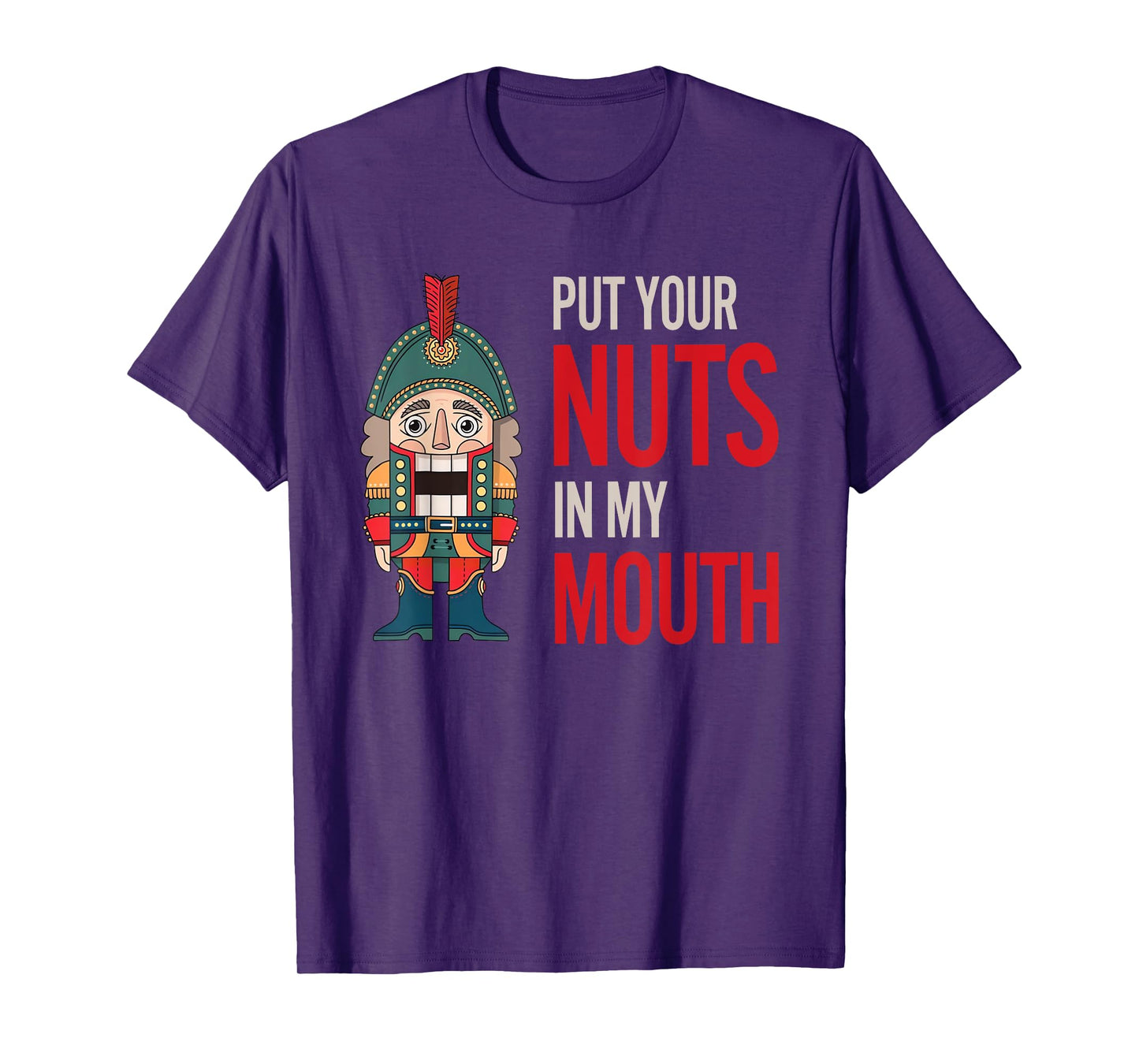 Funny Nutcracker Put Your Nuts In My Mouth Jokes Christmas T-Shirt