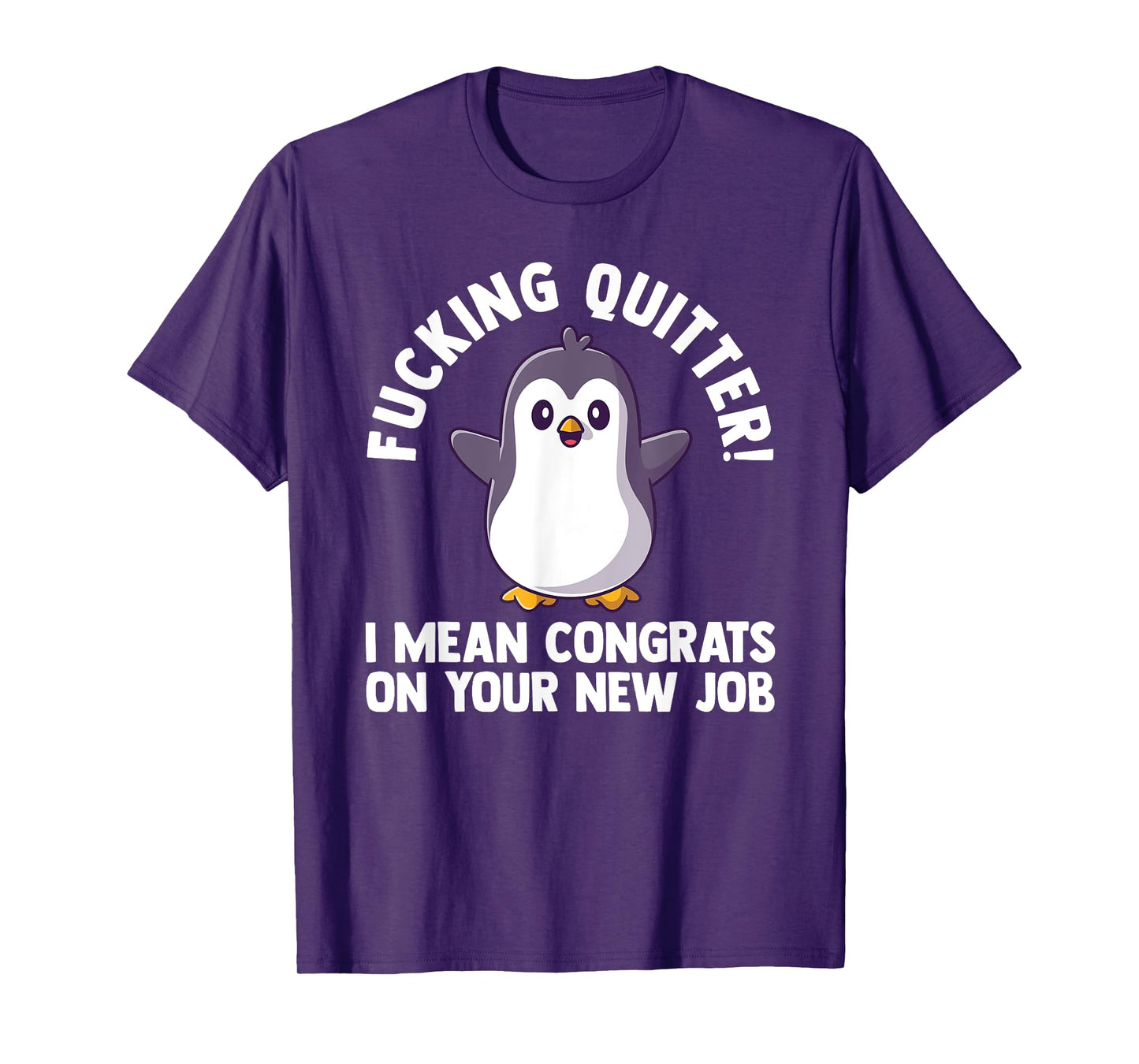 fucking quitter I mean congrats on our new job work T-Shirt