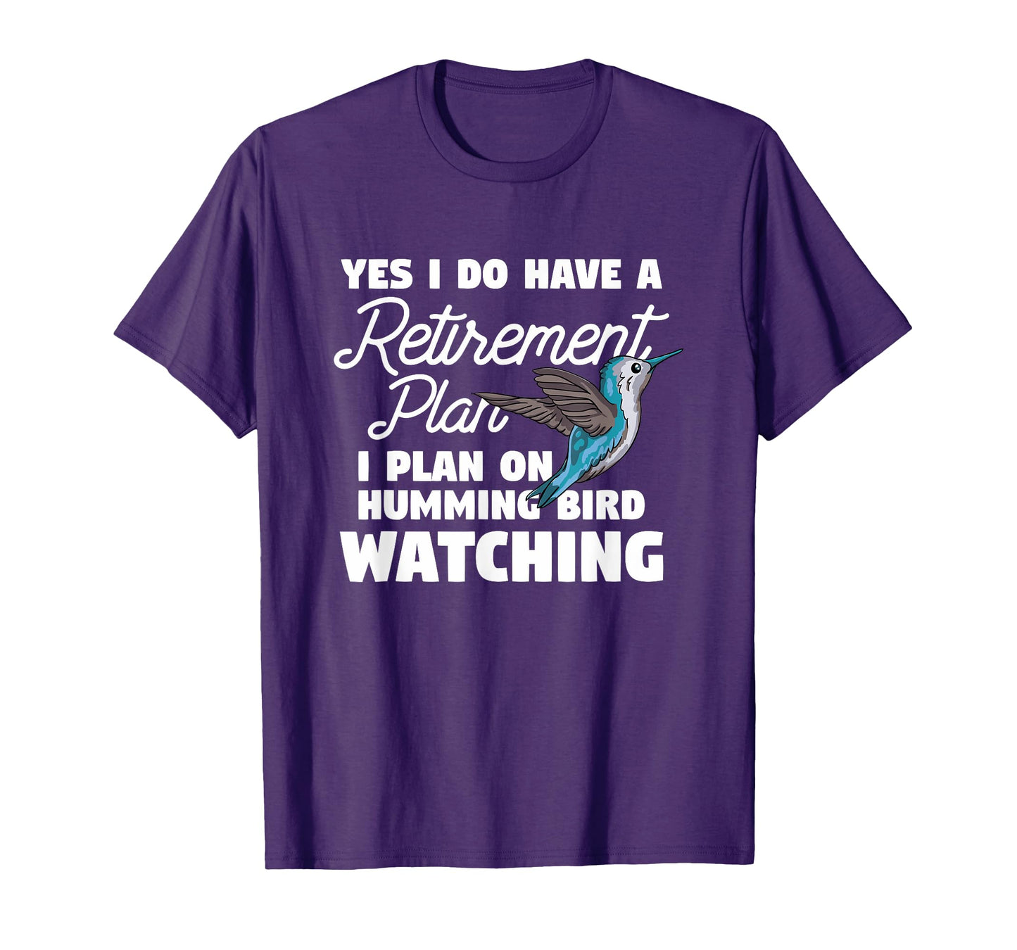 Yes I Do Have A Retirement Plan Quote For Hummingbird Lover T-Shirt