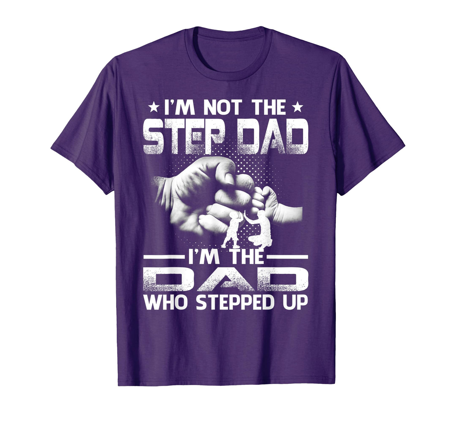 I'm Not The Stepdad i'm the Dad Who Stepped Up T-Shirt