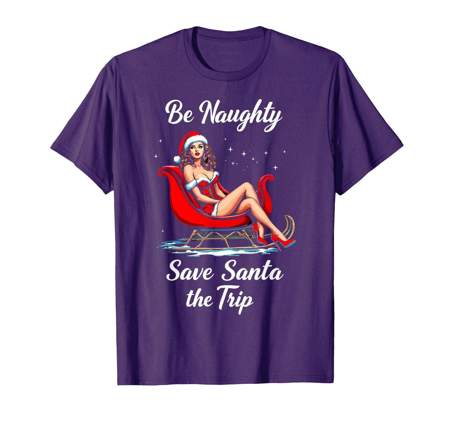 Be Naughty Save Santa the Trip Christmas Santa Girl Sleigh T-Shirt