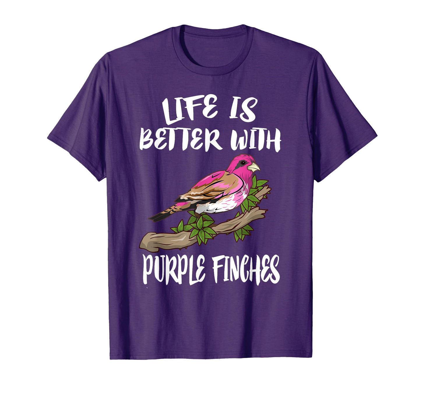 Life Is Better With Purple Finches Birds Gift T-Shirt