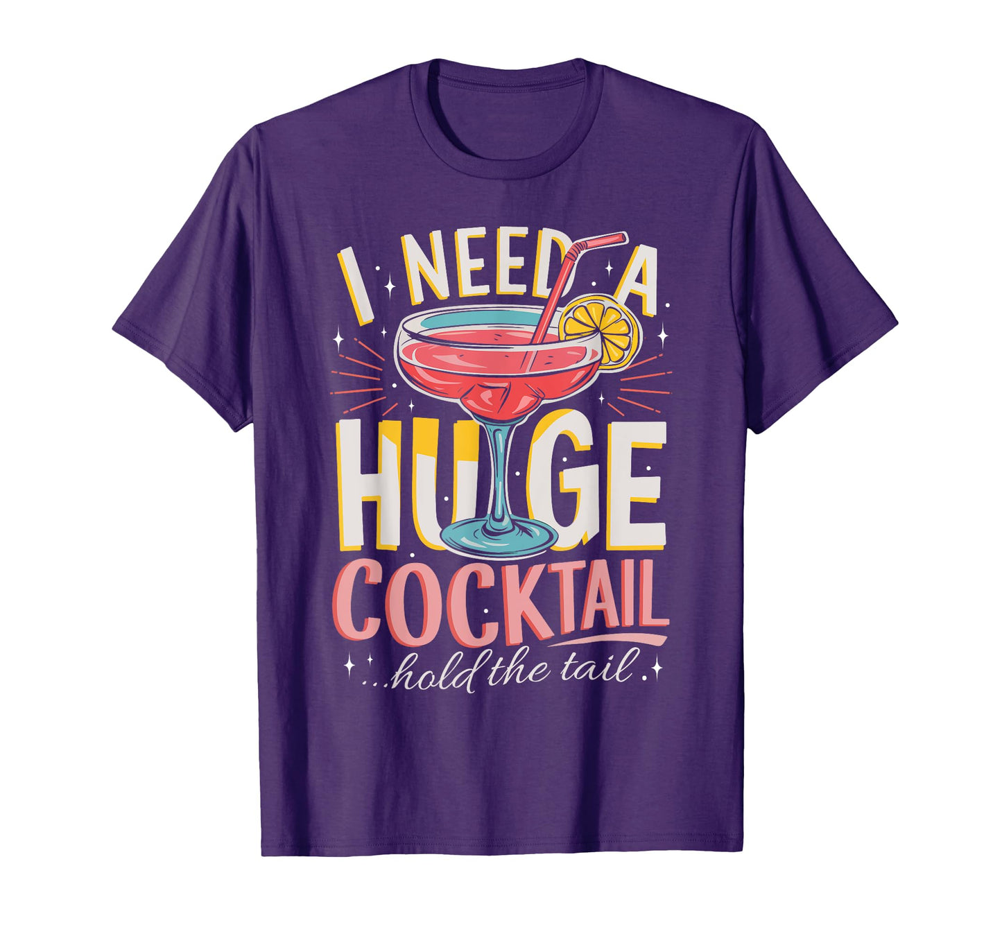 Funny Bar I Need A Huge Cocktail Drink Party Adult Humor T-Shirt