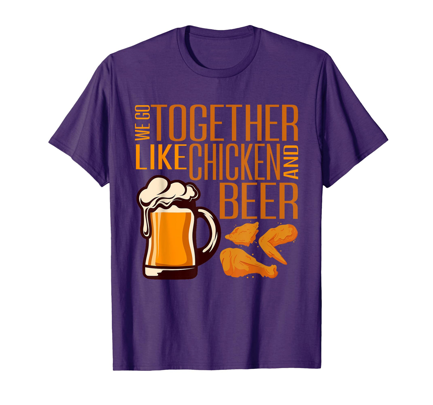 We Go Together Like Chicken And Beer Fried Chicken Lover T-Shirt