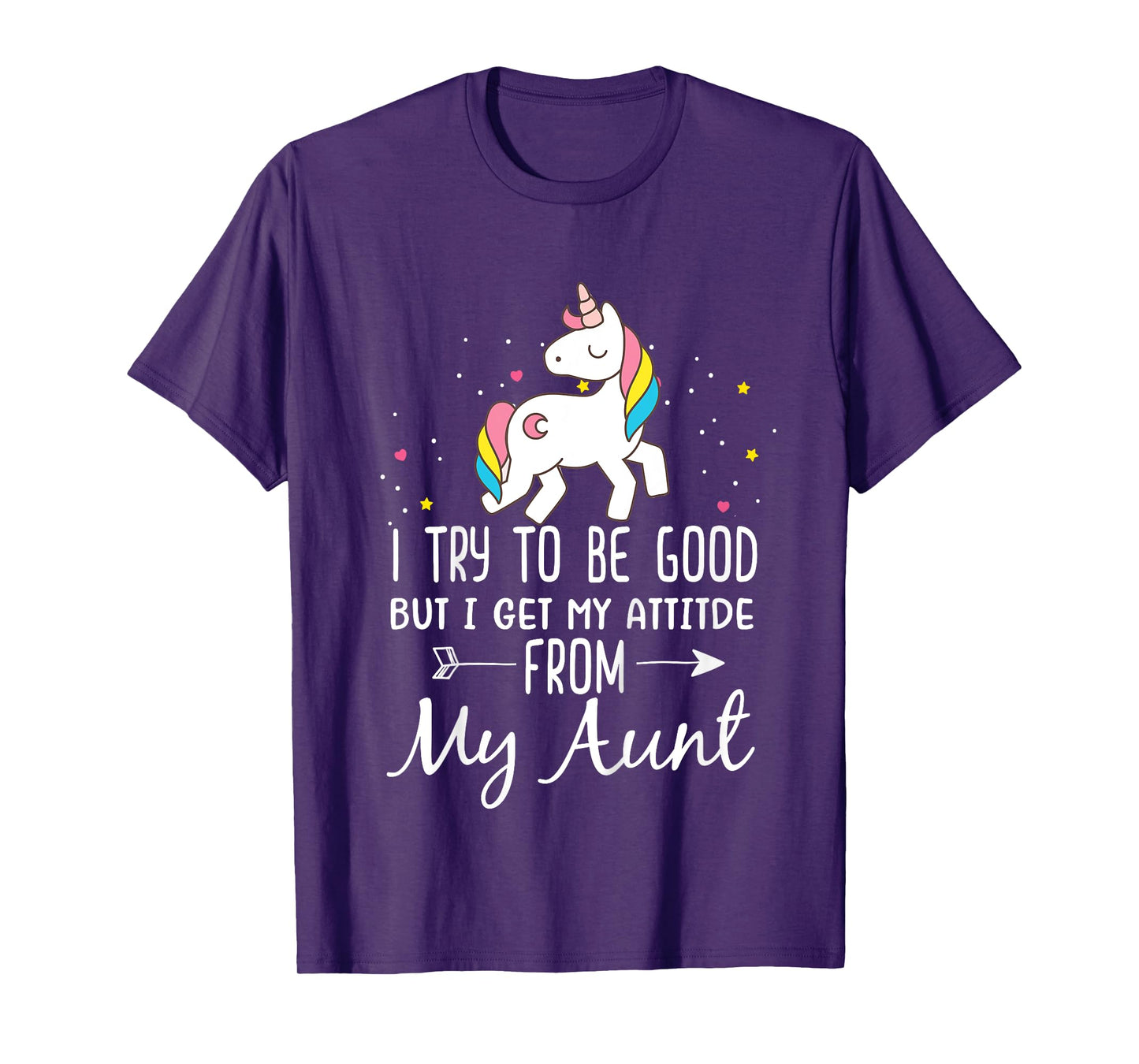 Unicorn I Try To Be Good But I Get My Attitude From My Aunt T-Shirt