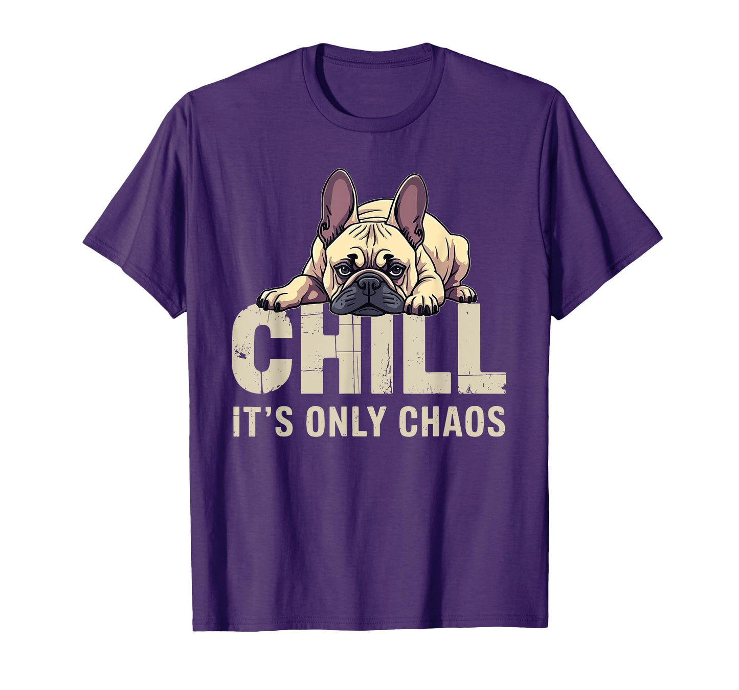 French Bulldog Frenchie Dog Chill It's Chaos Men Women T-Shirt