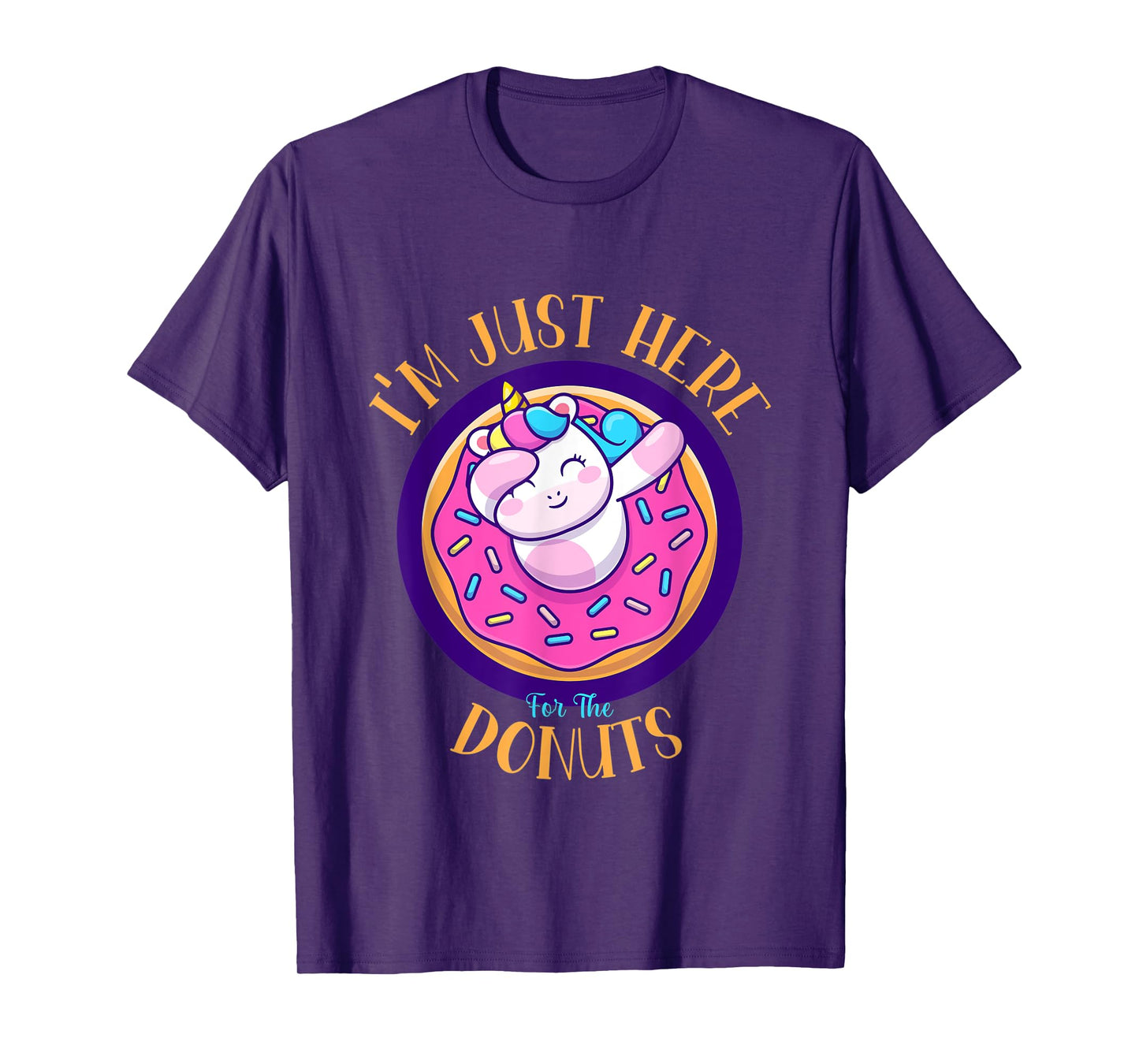 I'm Just Here For The Donuts Funny Unicorn Donuts Lover T-Shirt