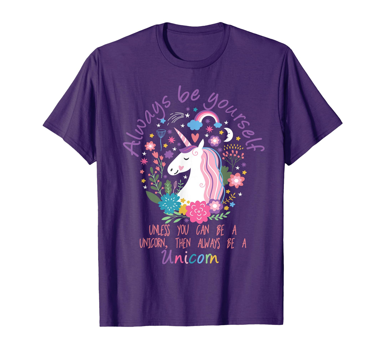 Always Be Yourself Unless You Can Be A Unicorn T-Shirt T-Shirt