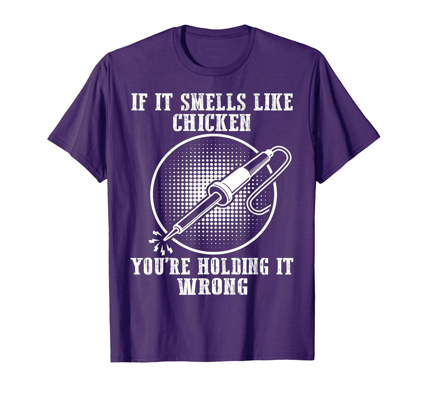 If It Smells Like Chicken You're Holding It Wrong Soldering T-Shirt