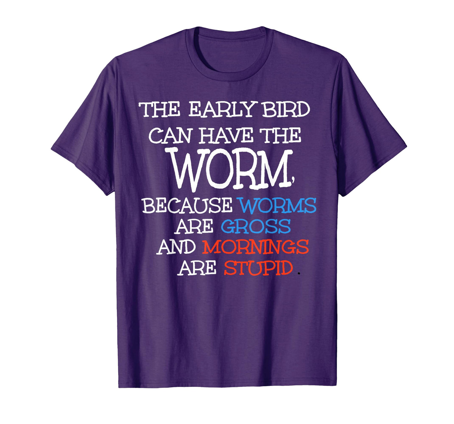 The Early Bird Can Have The Worm Because Worms Are Gross T-Shirt